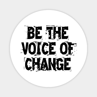 Be The Voice Of Change Magnet